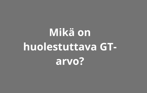 Mikä on huolestuttava GT-arvo